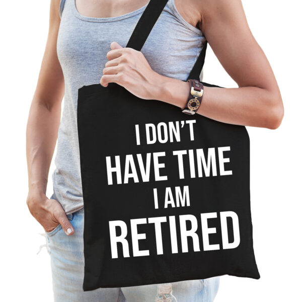 I dont have time i am retired kado tas zwart dames pensioen / VUT kado